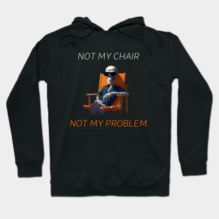 Not my chair, not my problem, skeleton, gift present ideas Hoodie